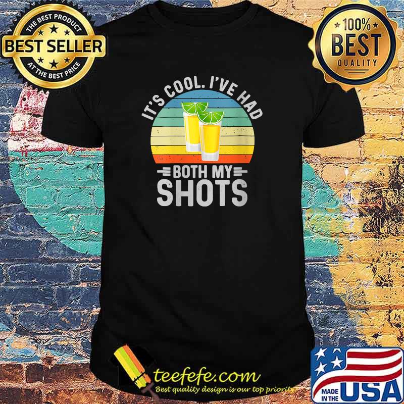 Its Cool Ive Had Both My Shots Shirt I Have Had My Shots Vintage Shirt