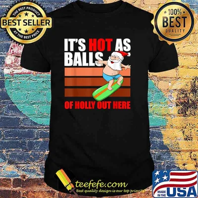 Its Hot As Balls Of Holly Out Here Surfer Santa Xmas Party Christmas In July T-Shirt