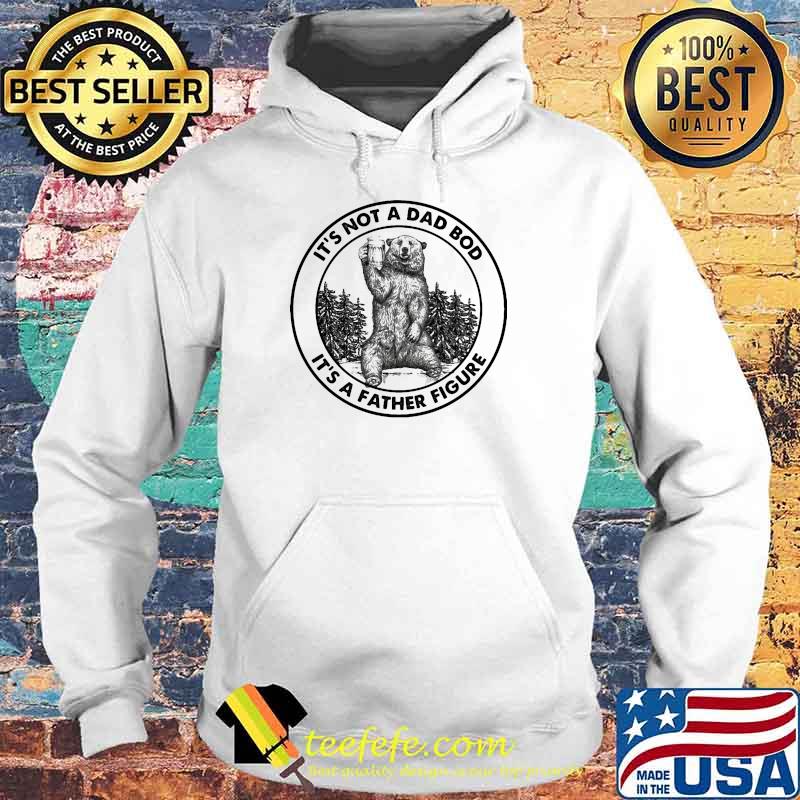 Its not a dad bod its a father figure bear s Hoodie Its not a dad bod its a father figure bear s Hoodie