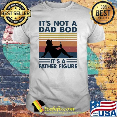 Its not a dad bod its a father figure vintage shirt
