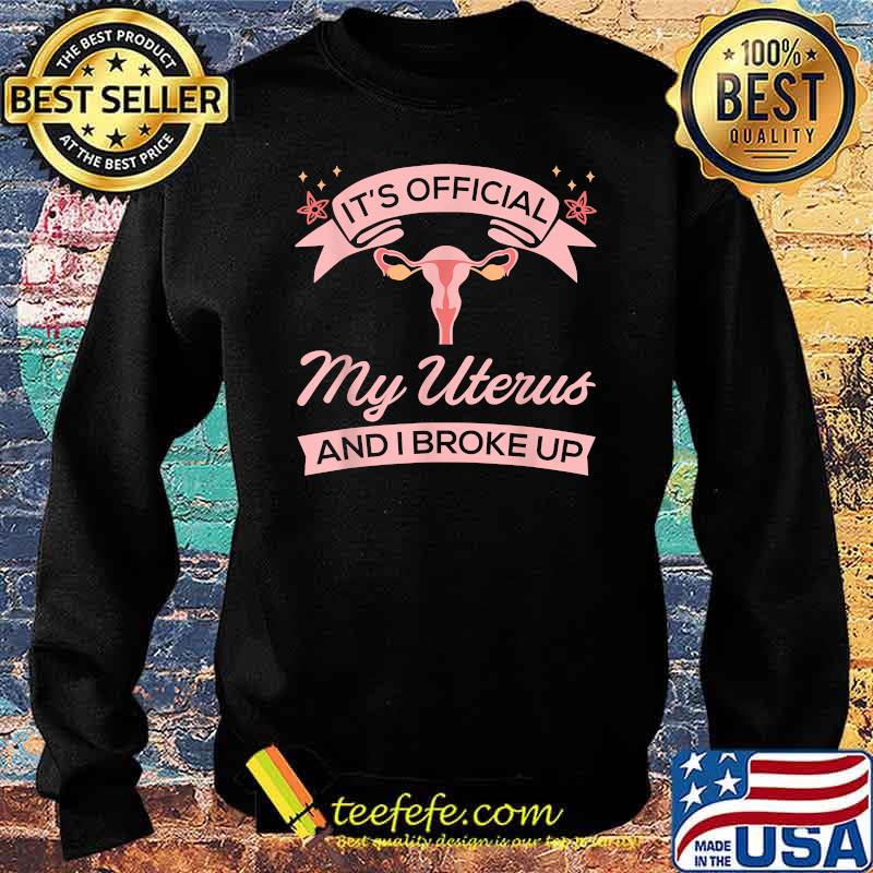 Its Official My Uterus And I broke Up Surgical Removal Uterus - Recovery Hysterectomy T-Shirt Sweater Its Official My Uterus And I broke Up Surgical Removal Uterus - Recovery Hysterectomy T-Shirt Sweater
