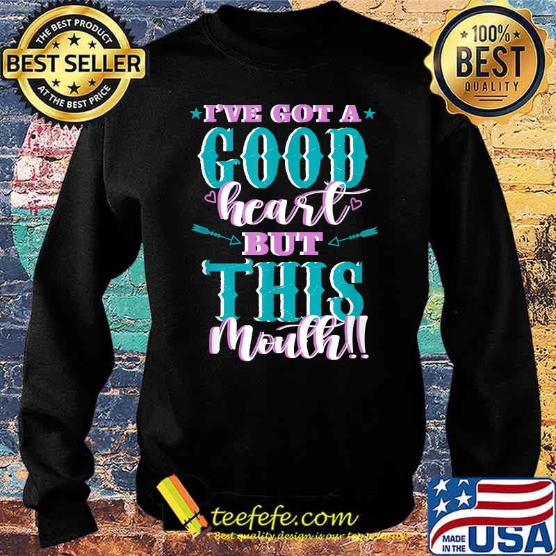 Ive got a Good Heart but This Mouth T-Shirt Sweater Ive got a Good Heart but This Mouth T-Shirt Sweater