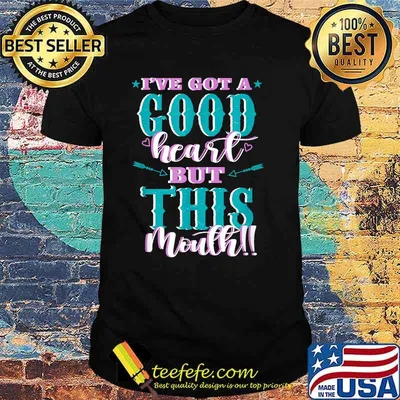 Ive got a Good Heart but This Mouth T-Shirt
