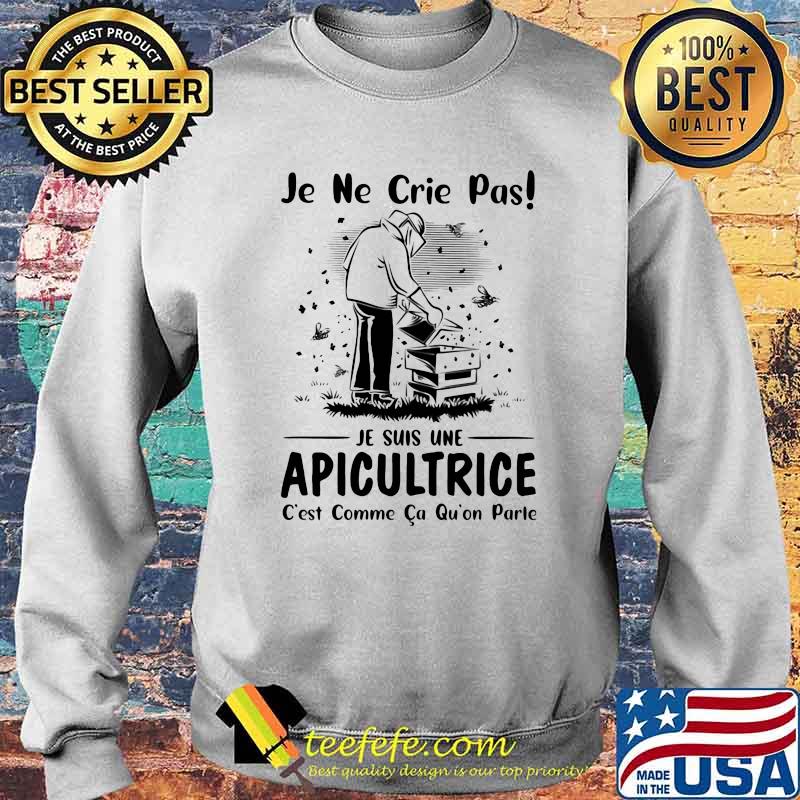 Je ne crie pas Je suis Une Apicultrice Beekeeper Shirt Sweater Je ne crie pas Je suis Une Apicultrice Beekeeper Shirt Sweater