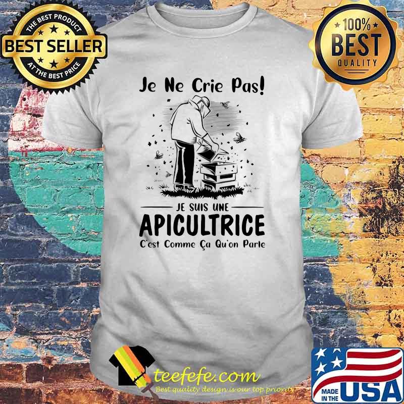 Je ne crie pas Je suis Une Apicultrice Beekeeper Shirt Je ne crie pas Je suis Une Apicultrice Beekeeper Shirt
