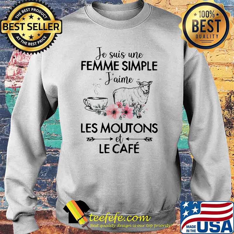 Je suis une femme simple J'aime Les Moutons Et Le Cafe Flower Shirt Sweater Je suis une femme simple J'aime Les Moutons Et Le Cafe Flower Shirt Sweater