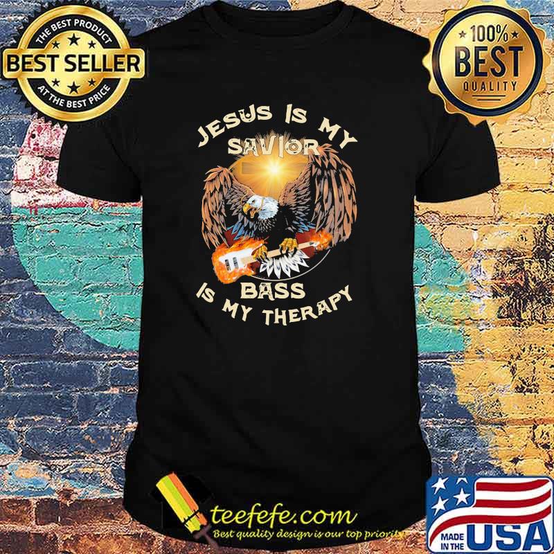 Jesus Is My Savior Bass Is My Therapy Eaglr Bass Shirt