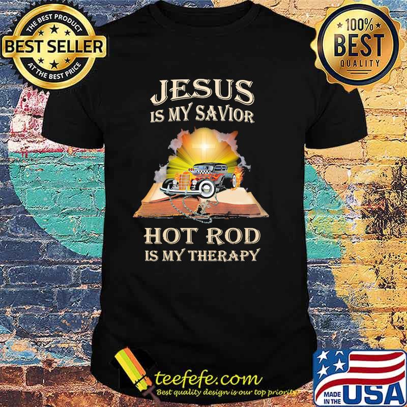 Jesus is my savior hot rod is my therapy shirt Jesus is my savior hot rod is my therapy shirt