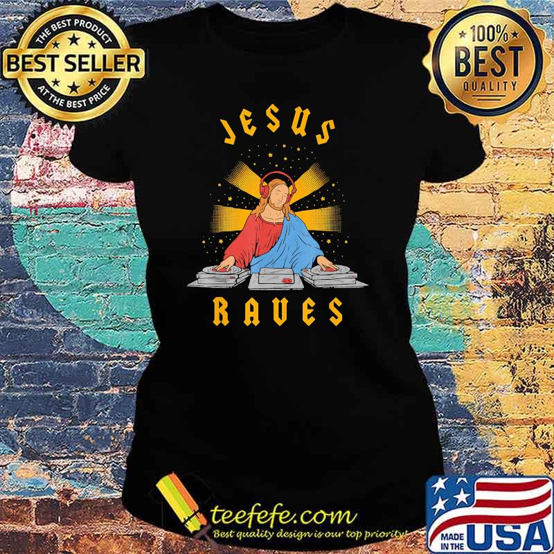 Jesus raves Dj Ladies tee Jesus raves Dj Ladies tee