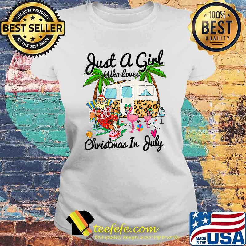 Just A Girl Who Loves Christmas In July Camping Flamingo Shirt Laides tee Just A Girl Who Loves Christmas In July Camping Flamingo Shirt Laides tee