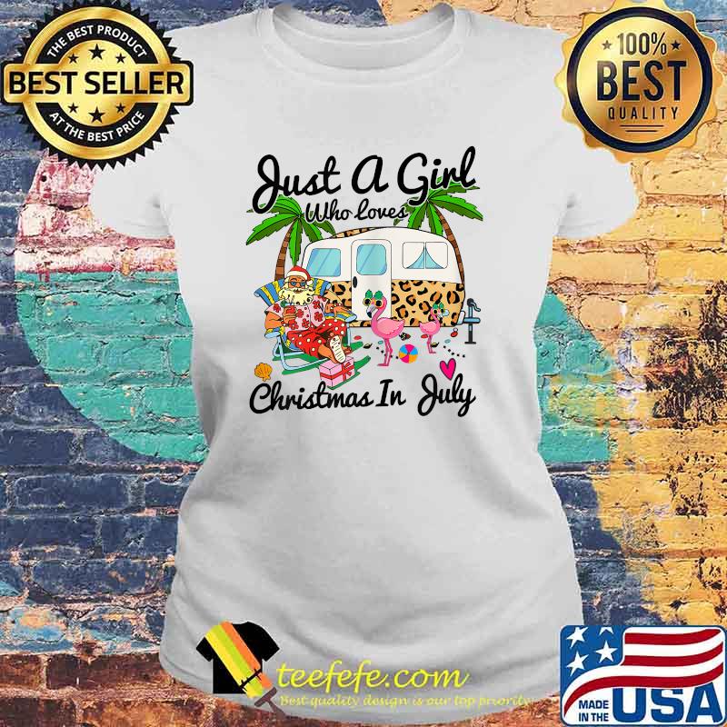 Just A Girl Who Loves Christmas In July Camping Santa Clause Flamingo T-Shirt Laides tee Just A Girl Who Loves Christmas In July Camping Santa Clause Flamingo T-Shirt Laides tee