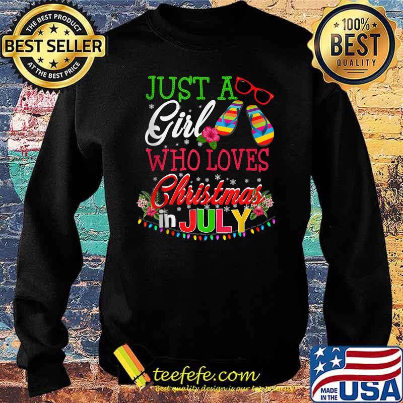 Just A Girl Who Loves Christmas In July Flower Shirt Sweater Just A Girl Who Loves Christmas In July Flower Shirt Sweater