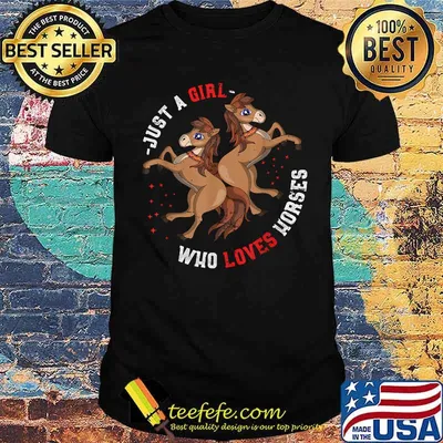 Just a girl who loves horse shirt