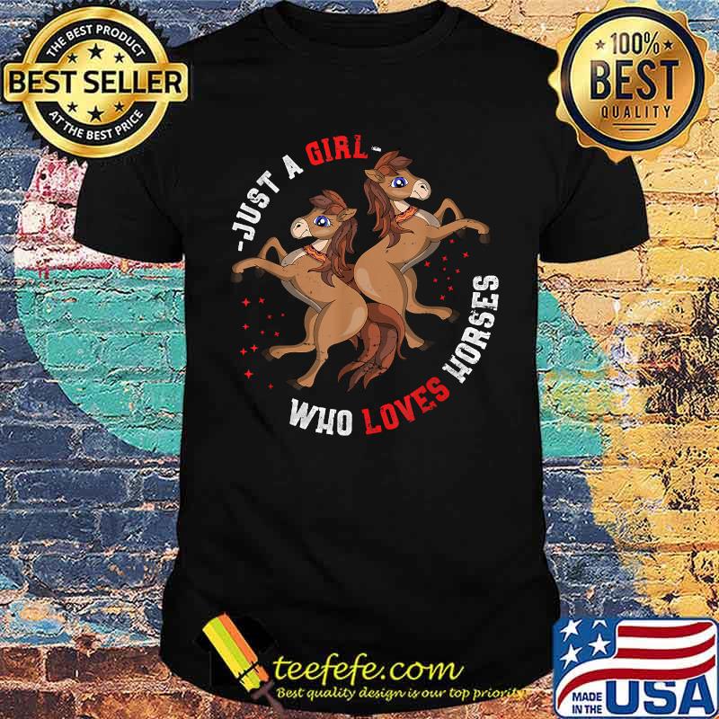 Just a girl who loves horse shirt