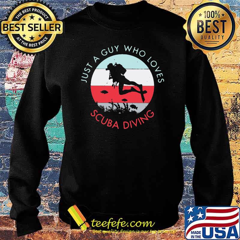 Just A Guy Who Loves Scuba Diving Vintage Shirt Sweater Just A Guy Who Loves Scuba Diving Vintage Shirt Sweater