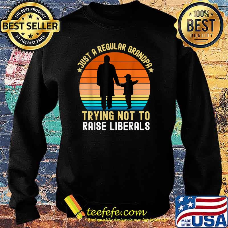 Just A Regular Grandpa Trying Not To Raise Liberals Pawpaw Vintage T-Shirt Sweater Just A Regular Grandpa Trying Not To Raise Liberals Pawpaw Vintage T-Shirt Sweater