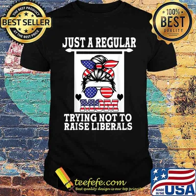 Just A Regular Mom Trying Not To Raise Liberals American Flag Shirt