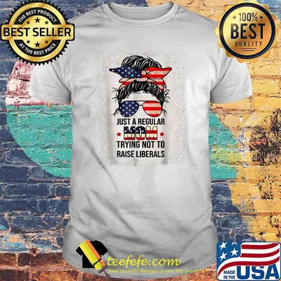 Just A Regular Mom Trying Not To Raise Liberals Messy Bun American Flag T-Shirt