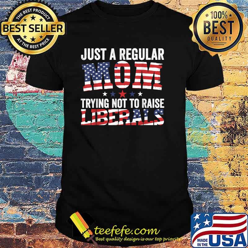 Just A Regular Mom Trying Not To Raise Liberals Republican usa flag T-Shirt