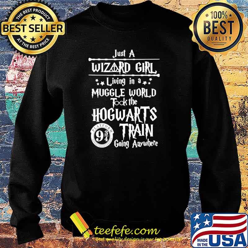 Just A Wizard Girl Living In A Muggle World Took The Hogwarts Train Going Anywhere Shirt Sweater Just A Wizard Girl Living In A Muggle World Took The Hogwarts Train Going Anywhere Shirt Sweater