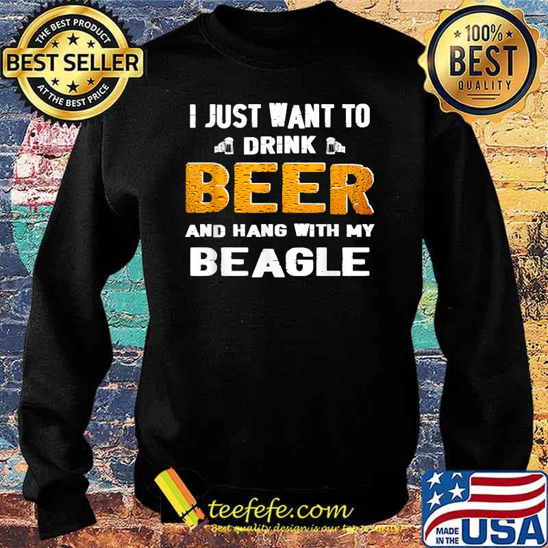 Just want to drink beer and hang with my beagle Sweater Just want to drink beer and hang with my beagle Sweater