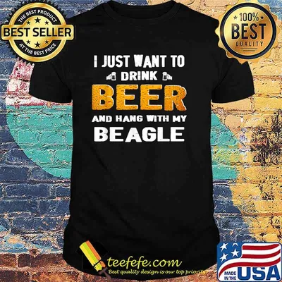 Just want to drink beer and hang with my beagle shirt