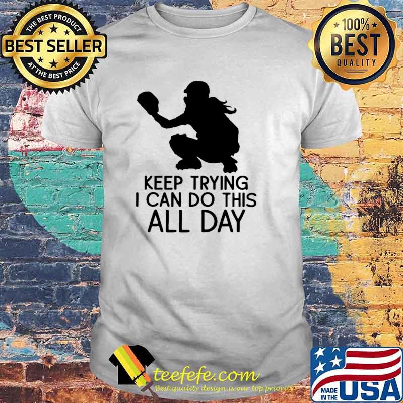 Keep Trying I Can Do This All Day Softball Shirt