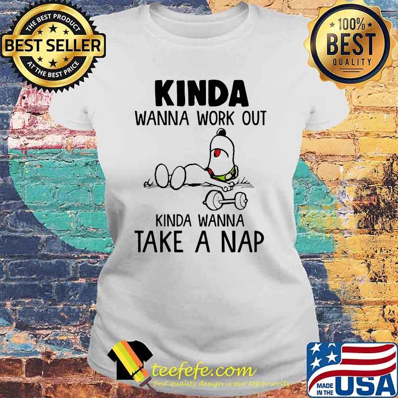Kinda Wanna Work Out Kinda Wanna Take A Nap Snoopy Shirt Laides tee Kinda Wanna Work Out Kinda Wanna Take A Nap Snoopy Shirt Laides tee