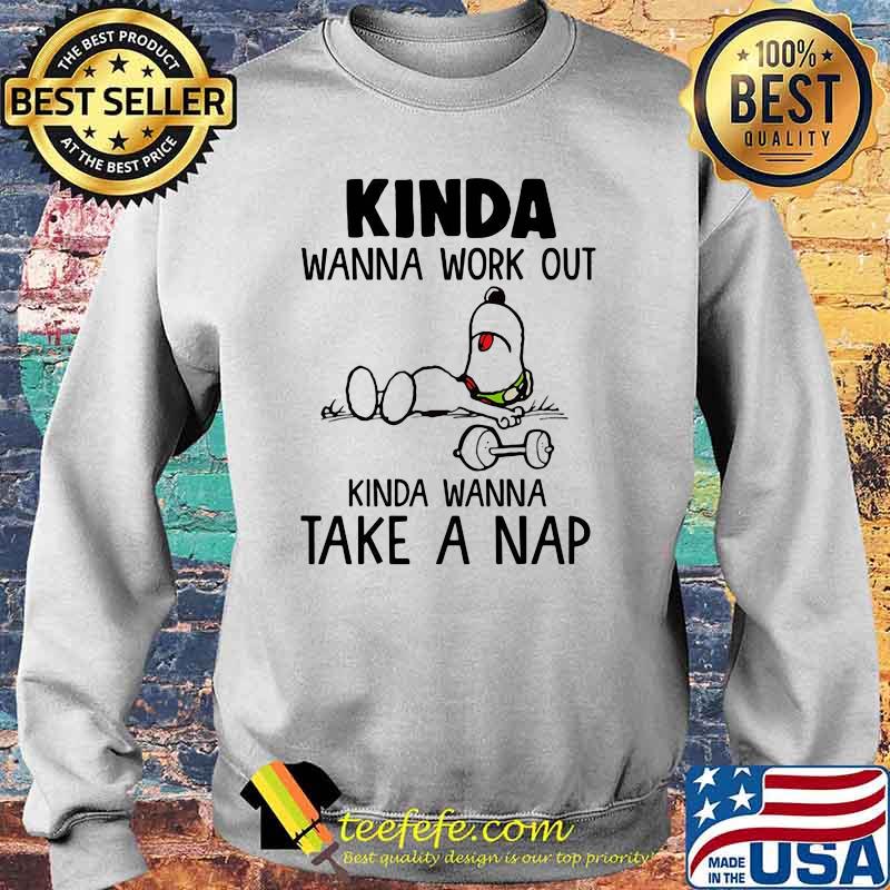 Kinda Wanna Work Out Kinda Wanna Take A Nap Snoopy Shirt Sweater Kinda Wanna Work Out Kinda Wanna Take A Nap Snoopy Shirt Sweater