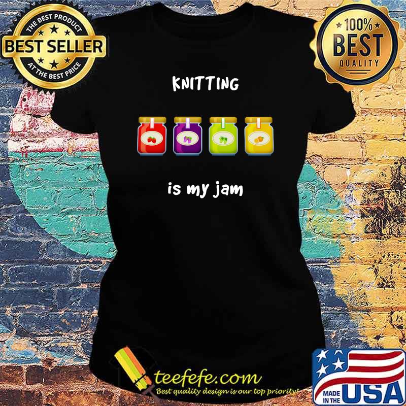 Knitting is My Jam Slang Phrase s Ladies tee Knitting is My Jam Slang Phrase s Ladies tee