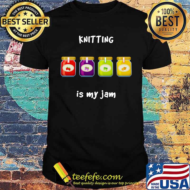 Knitting is My Jam Slang Phrase shirt Knitting is My Jam Slang Phrase shirt