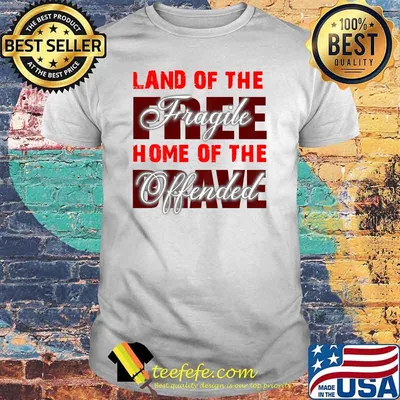 Land Of The Fragile Home Of The Offended T-Shirt