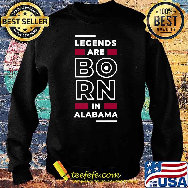 Legends Are Born In Alabama T-Shirt Sweater Legends Are Born In Alabama T-Shirt Sweater