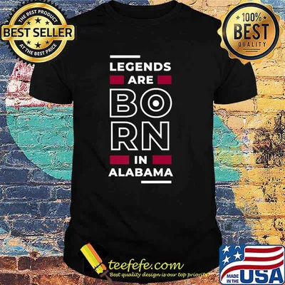 Legends Are Born In Alabama T-Shirt