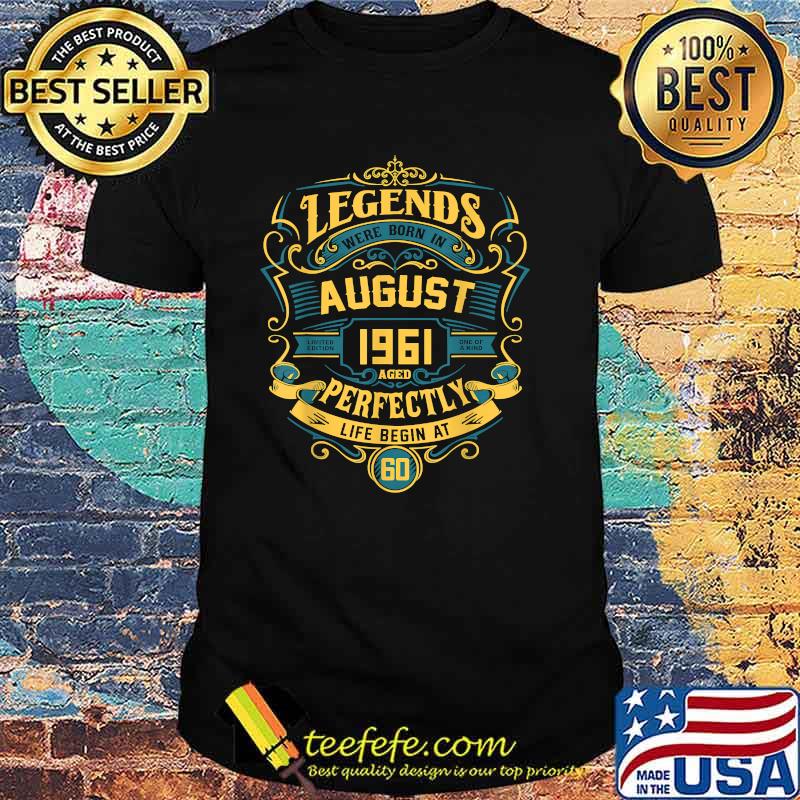 Legends were born in august 1961 aged perfectly life begin at shirt