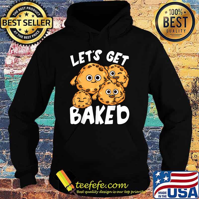 Let's Get Baked Cookie Lover Pun Joke T-Shirt Hoodie Let's Get Baked Cookie Lover Pun Joke T-Shirt Hoodie