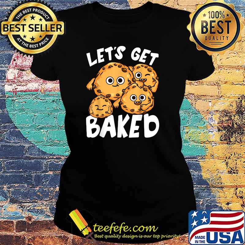 Let's Get Baked Cookie Lover Pun Joke T-Shirt Ladies tee Let's Get Baked Cookie Lover Pun Joke T-Shirt Ladies tee