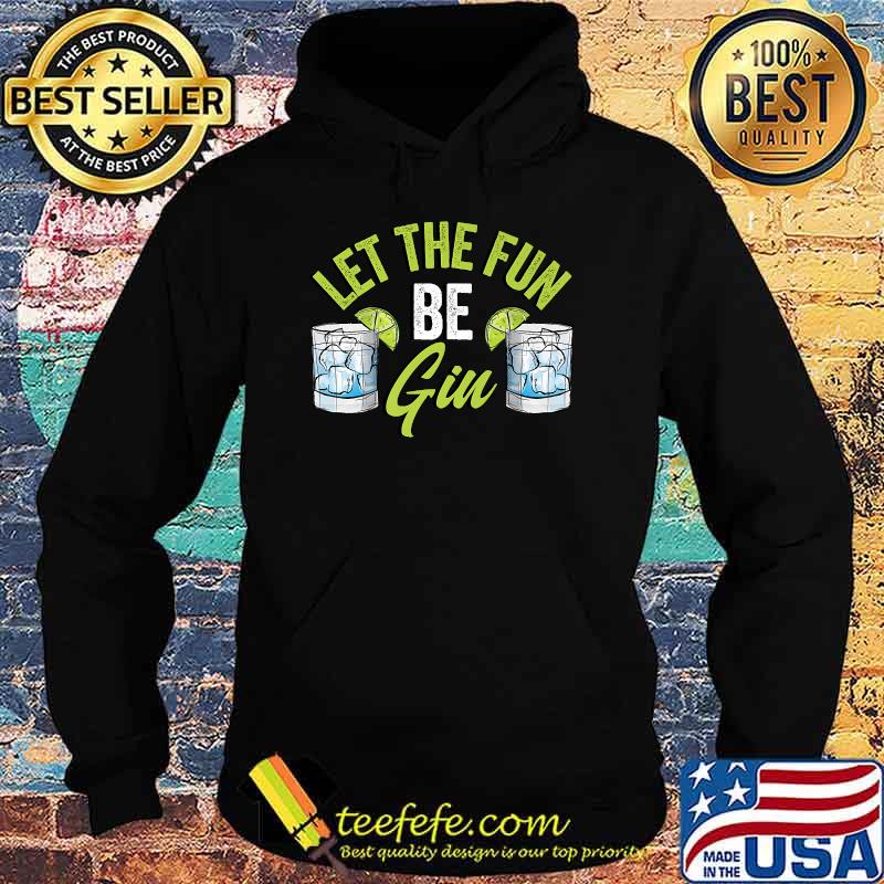 Let The Fun Be Gin Funny Party Drink Liquor Alcohol Retro Premium T-Shirt Hoodie Let The Fun Be Gin Funny Party Drink Liquor Alcohol Retro Premium T-Shirt Hoodie