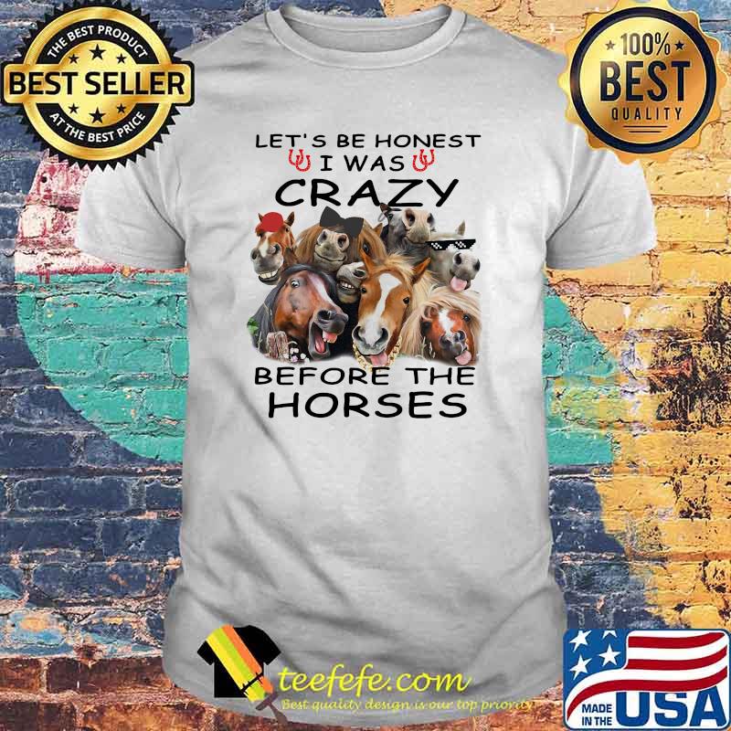 Lets be honest i was crazy before the horses shirt