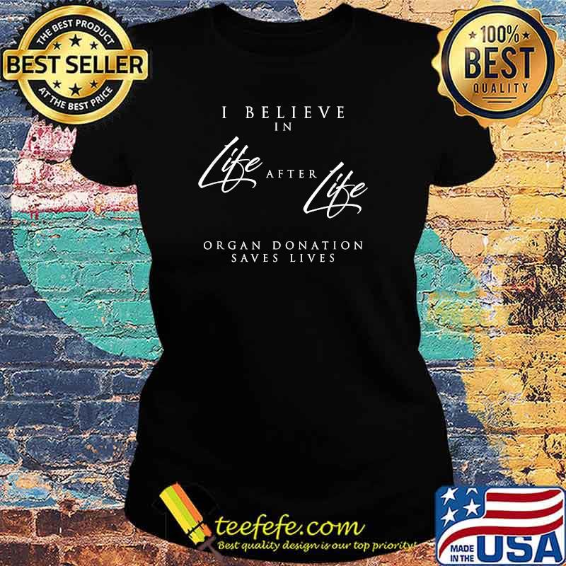 Life After Life, an Organ Donor Awareness and Organ Donation T-Shirt Ladies tee Life After Life, an Organ Donor Awareness and Organ Donation T-Shirt Ladies tee