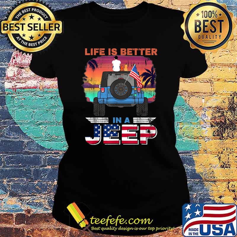 Life Is Better In A Jeep Vintage Retro US Flag Present T-Shirt Ladies tee Life Is Better In A Jeep Vintage Retro US Flag Present T-Shirt Ladies tee