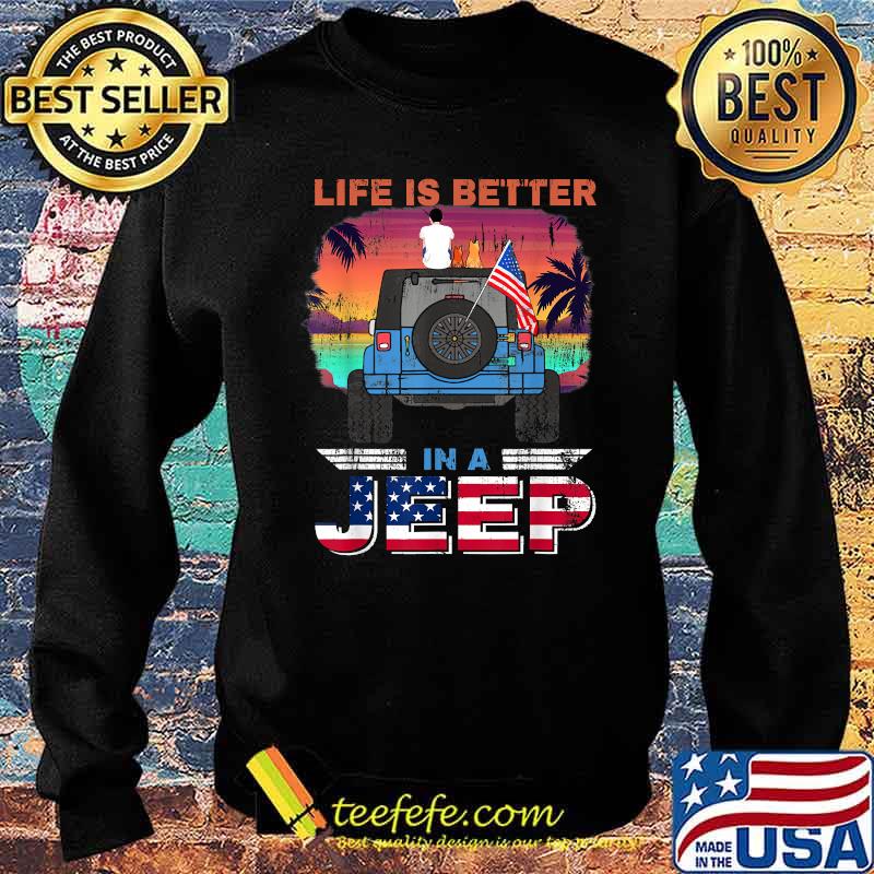 Life Is Better In A Jeep Vintage Retro US Flag Present T-Shirt Sweater Life Is Better In A Jeep Vintage Retro US Flag Present T-Shirt Sweater