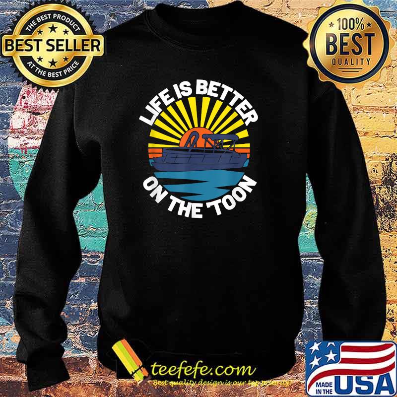 Life Is Better On The Toon Vintage Retro Pontooning Boat T-Shirt Sweater Life Is Better On The Toon Vintage Retro Pontooning Boat T-Shirt Sweater