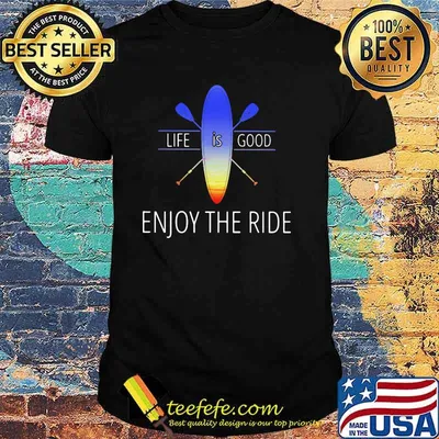 Life Is Good Enjoy The Ride Paddle Shirt