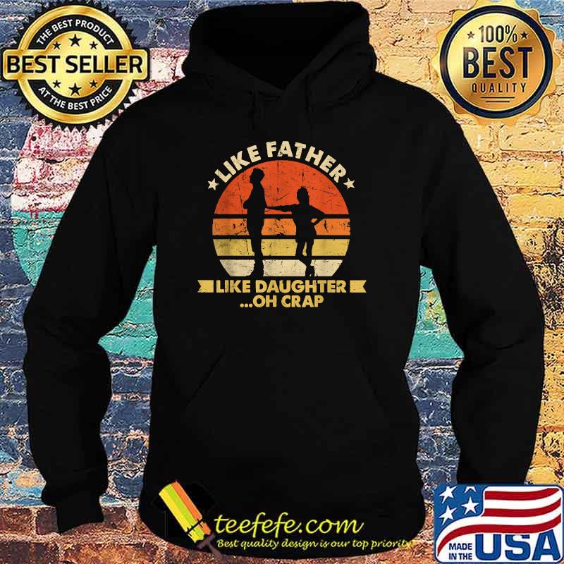 Like Father Like Daughter Oh Crap Fathers Day Vintage T-Shirt Hoodie Like Father Like Daughter Oh Crap Fathers Day Vintage T-Shirt Hoodie