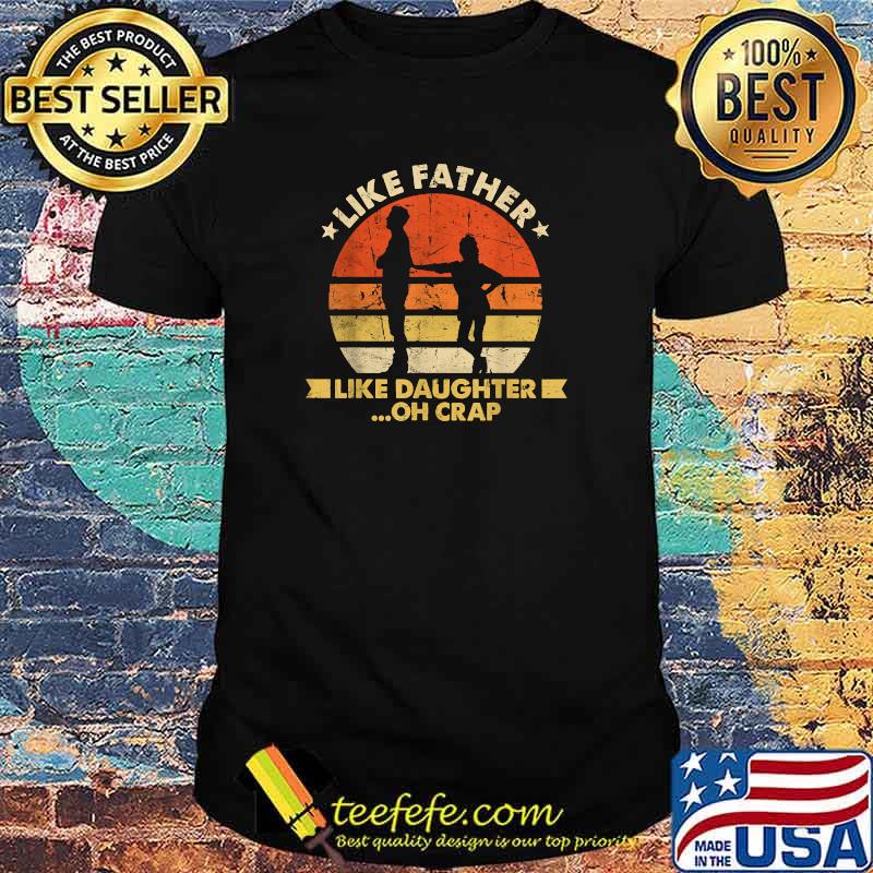 Like Father Like Daughter Oh Crap Fathers Day Vintage T-Shirt