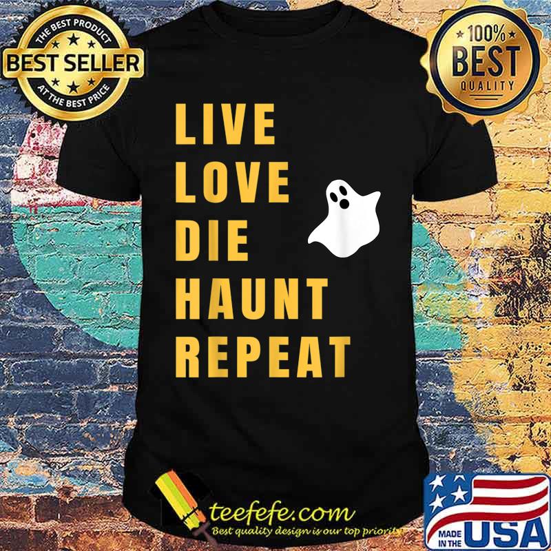 Live Love Die Haunt Repeat Halloween Shirt