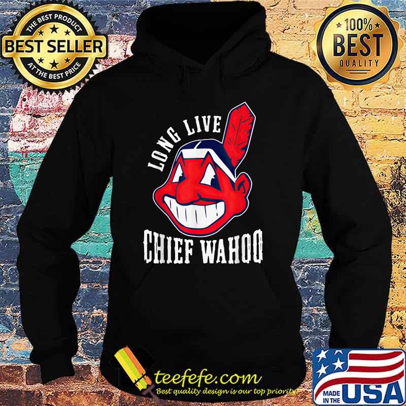 Long live chief wahoo T-Shirt Hoodie Long live chief wahoo T-Shirt Hoodie
