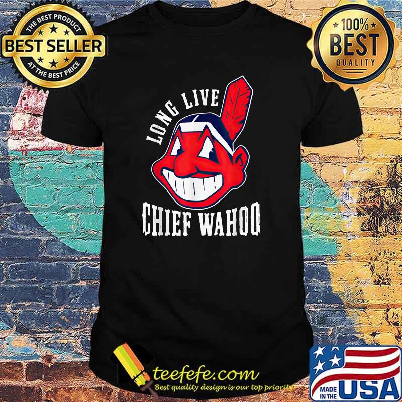 Long live chief wahoo T-Shirt Long live chief wahoo T-Shirt