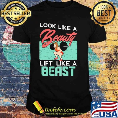 Look like a beauty lift like a beast shirt